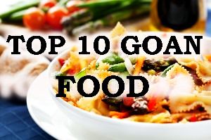 Top 10 Dishes In Goa Which You Should Treat Your Taste Buds To