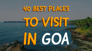 40 Best Tourist Places to Visit in Goa